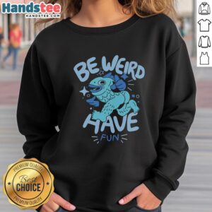Cozy Nice Be Weird Have Fun sweatshirt in a vibrant color, perfect for casual outings and expressing personality.