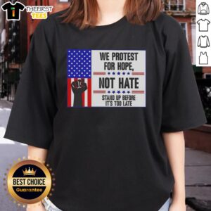 Top We Protest For Hope Not Hate Stand Up Before T-Shirt - Image 3