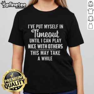 Funny ladies tee featuring 'I've put myself in timeout' design, perfect for playful moments and humor in style.