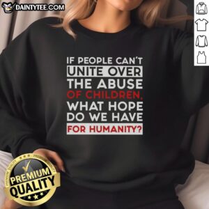 Alt Text: Inspirational sweatshirt with the quote on child abuse, highlighting the need for unity in humanity's fight against it.