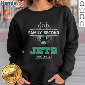 Official New York Jets sweatshirt featuring 'God First, Family Second, Then Jets Football' design for fans.