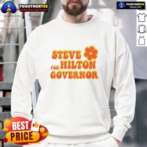 Awesome Steve for Hilton Governor sweatshirt featuring a stylish design, perfect for supporters of the campaign.