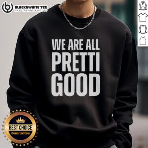 Cozy Nice We Are All Pretti Good Sweatshirt in soft fabric, perfect for casual wear and showcasing a positive vibe.