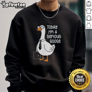 Top Goose holding backpack wearing 'Today I'm a Serious Goose' sweatshirt, perfect for casual outings and humor.