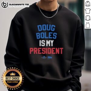 Official Doug Boles Is My President red, white, and blue sweatshirt showcasing patriotic design and bold text.