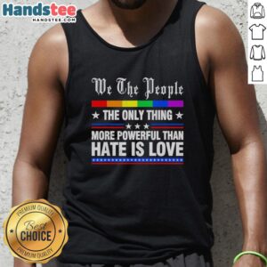 Original We The People tank top featuring 'The Only Thing More Powerful Than Hate Is Love' message for positive vibes.