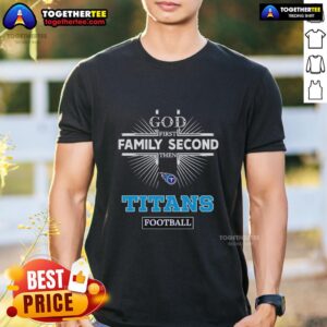 Premium Tennessee Titans 'God First Family Second Then Titans' T-Shirt showcasing team spirit and family values in vibrant colors.