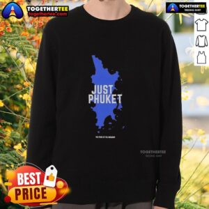 Cozy Original Just Phuket Pearl of the Andaman Thailand sweatshirt with vibrant design, perfect for beach lovers.