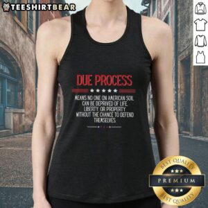 Tank top with text 'Top Due Process Means No One On American Soil Can Be Deprived Of Life' showcasing legal rights.