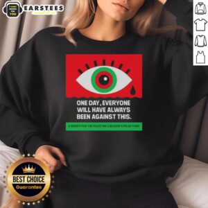 Alt Text: Cozy sweatshirt featuring the phrase Nice One Day Everyone Will Have Always Been Against Crying for comfort and style.