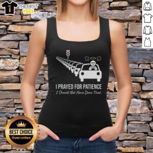 Premium tank top featuring humorous 'I Prayed for Patience, I Should Not Have Done That' graphic, perfect for traffic jam lovers.