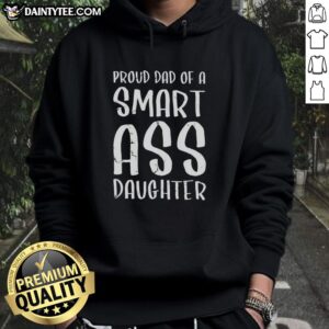 Alt Text: Hot proud dad of a smart ass daughter hoodie, featuring a bold graphic and comfortable design for stylish fathers.