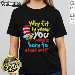 Top Dr. Seuss 'Why Fit In? Born to Stand Out' ladies tee featuring colorful text on a stylish shirt.