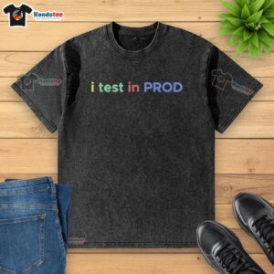 Developer coding joke washed t-shirt featuring 'Official I Test in Prod' design for software engineers and tech enthusiasts.