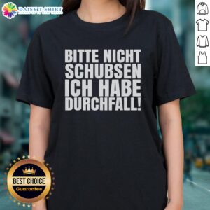 Top Bitte Nicht Schubsen Ich Habe Durchfall Ladies Tee - Funny graphic tee design for humor-loving women.