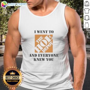 Funny meme tank top featuring 'I Went To The Hoe Depot And Everyone Knew You' design for humor and style lovers.