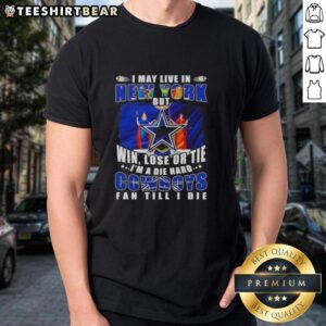 Alt Text: Dallas Cowboys fan t-shirt: 'I May Live In New York But I'm A Die Hard Dallas Cowboys Fan Till I Die' design.