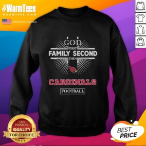 Premium Arizona Cardinals sweatshirt featuring 'God First, Family Second, Then Cardinals' design for passionate fans.