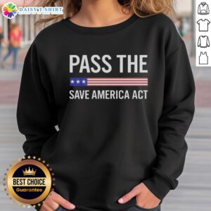 Awesome USA Pass The Save America Act Sweatshirt featuring bold graphics and patriotic colors, perfect for activism and style.