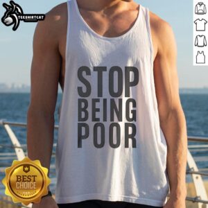 Official Stop Being Poor Tank Top featuring bold text design for a stylish, motivational summer look.