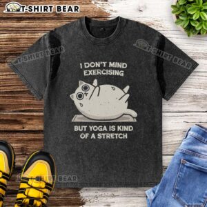 Original I Don't Mind Exercising But Yoga Is Kind Of A Stretch washed t-shirt displayed on a wooden background.