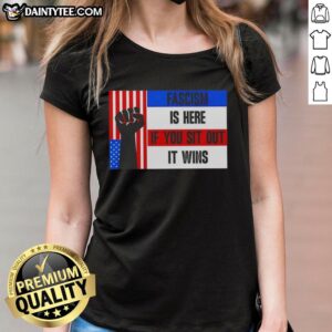 Awesome Fascism Is Here If You Sit Out It Wins Ladies Tee featuring bold text design on a stylish women's shirt.