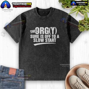 Good This Orgy Sure Is Off To A Slow Start washed t-shirt displayed on a hanger, showcasing its unique design and soft fabric.