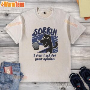 Premium Sorry Didn't Ask For Your Opinion T-Shirt - Image 6