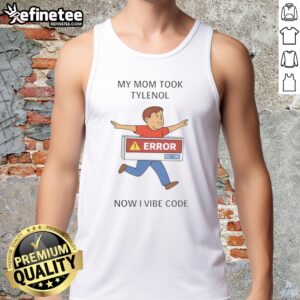 Good My Mom Took Tylenol Now I Vibe Code Tank Top in vibrant colors, perfect for casual wear and expressing fun vibes.