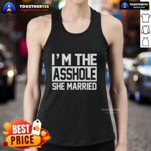 Trendy tank top featuring the phrase 'Nice, I'm the Asshole She Married' in bold lettering, perfect for casual wear.