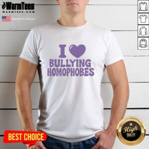 Nice I Love Bullying Homophobes T-Shirt featuring bold typography and colorful design promoting LGBTQ+ support.