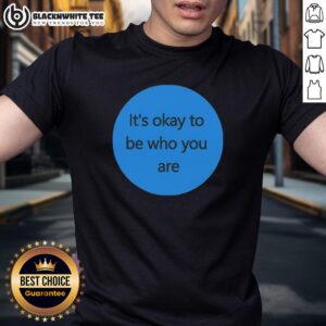 Alt Text: Awesome It's Okay To Be Who You Are T-Shirt featuring bold lettering on a stylish, casual tee.