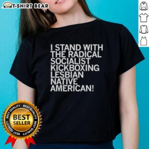 Top featuring the phrase 'I Stand With The Radical Kickboxing Lesbian Native American Ladies' in vibrant colors.