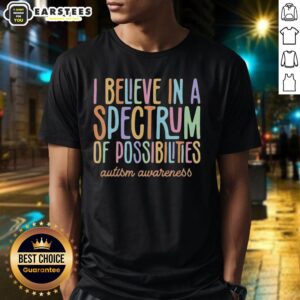 Alt Text: Colorful 'I Believe In A Spectrum Of Possibilities' Autism Awareness T-Shirt design showcasing vibrant text.