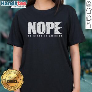 Nice Nope No Kings In America Ladies Tee featuring a bold graphic and comfortable fit for casual wear.