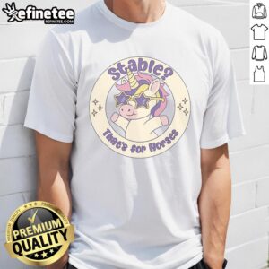 Original Stable Thats For Horses Unicorn T-Shirt featuring a whimsical unicorn design perfect for horse lovers.