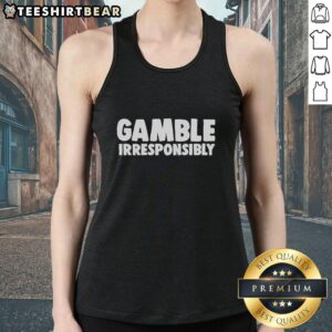 Funny tank top featuring the phrase Nice Gamble, Irresponsibly perfect for casual wear and humor lovers.