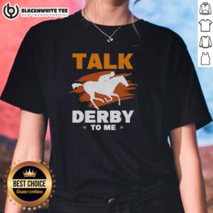 Alt Text: Original Talk Derby To Me Equestrian Horse Racing Ladies Tee in stylish design, perfect for horse racing enthusiasts.