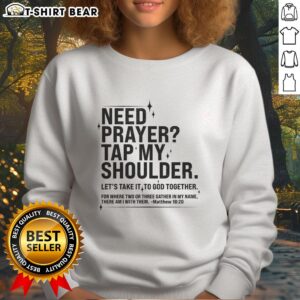 Cozy sweatshirt featuring 'Top-Need-Prayer Tap My Shoulder' inspired by Matthew 18:20, perfect for faith and comfort.