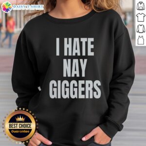 Cozy 'Top I Hate Nay Giggers' Fun Sweatshirt in vibrant colors, perfect for stylish casual wear and expressing humor.