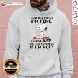 Alt Text: Awesome Snoopy hoodie with 'I just tell people I'm fine' quote, perfect for casual and humorous style enthusiasts.