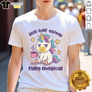 Pretty Still Half Asleep Fully Magical T-Shirt featuring whimsical design and vibrant colors, perfect for casual wear.