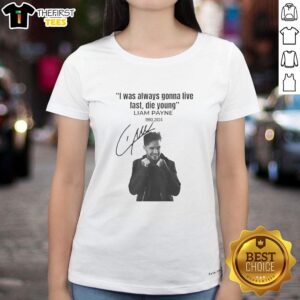 Alt Text: Original Liam Payne I Was Always Gonna Live Fast Die Young signature ladies tee featuring stylish design and vibrant colors.