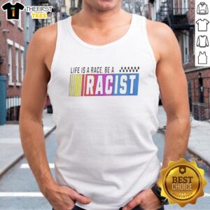 Top Life Is A Race Be A Racist Tank Top showcasing a bold, eye-catching design promoting a controversial message.