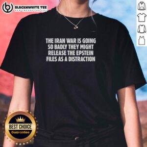 Ladies tee featuring 'Awesome: The Iran War is Going So Badly' graphic, referencing Epstein files as distraction.