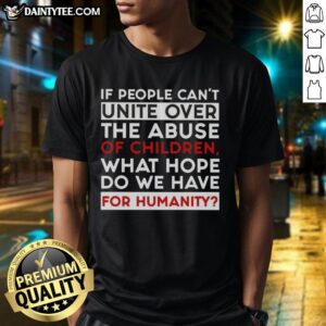 Nice If People Can't Unite Over The Abuse Of Children T-Shirt showcasing a powerful message about child protection.