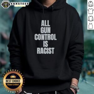 Good All Gun Control is Racist hoodie design featuring bold text, promoting awareness on gun control issues.