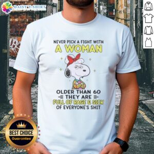 Good Peanuts Snoopy T-Shirt: 'Never Pick a Fight With a Woman Older Than 60' featuring Snoopy design and bold text.