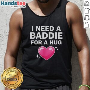 Alt Text: Official I Need A Baddie For A Hug Tank Top in stylish design, perfect for casual summer outfits and baddie fashion.