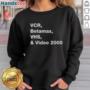 Official VCR Betamax VHS and Video 2000 sweatshirt featuring retro designs for vintage video enthusiasts.